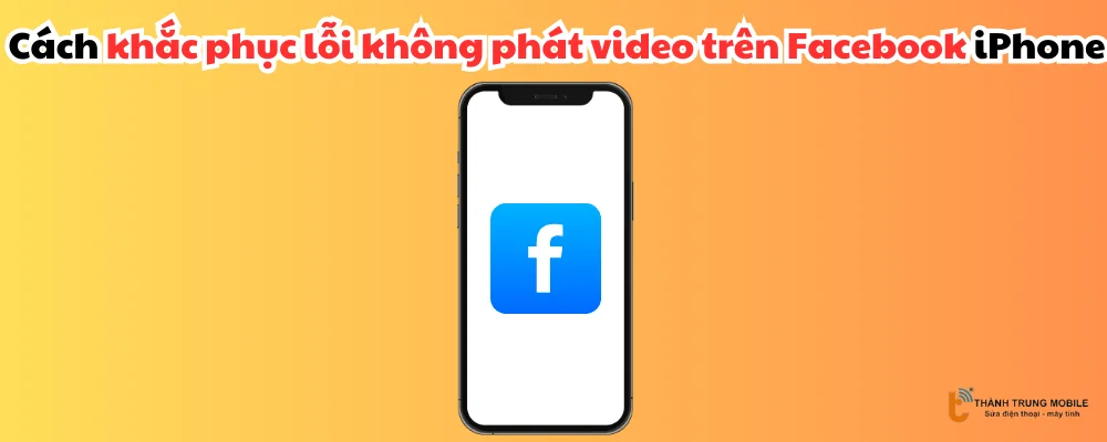 Không xem được video trên Facebook iPhone