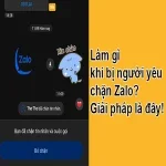 Làm gì khi bị người yêu chặn Zalo? Giải pháp là đây!