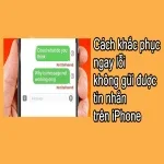 Cách khắc phục ngay lỗi không gửi được tin nhắn trên iPhone
