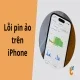5 thói quen gây lỗi pin ảo trên iPhone – Bạn có mắc phải?