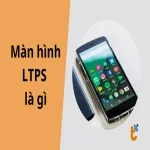 LTPS là gì? Công nghệ đứng sau những màn hình smartphone sắc nét