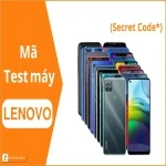 Mã test Lenovo - Kiểm tra điện thoại Lenovo chỉ trong 1 phút