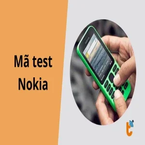 Mã test Nokia - Tổng hợp bộ lệnh kiểm tra phần cứng và phần mềm toàn diện