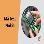 Mã test Nokia - Tổng hợp bộ lệnh kiểm tra phần cứng và phần mềm toàn diện
