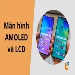 So sánh màn hình AMOLED và LCD: Công nghệ màn hình nào tốt?