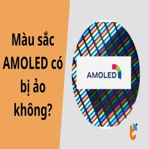 Màu sắc AMOLED có bị ảo không? Giải mã công nghệ màn hình rực rỡ