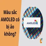 Màu sắc AMOLED có bị ảo không? Giải mã công nghệ màn hình rực rỡ