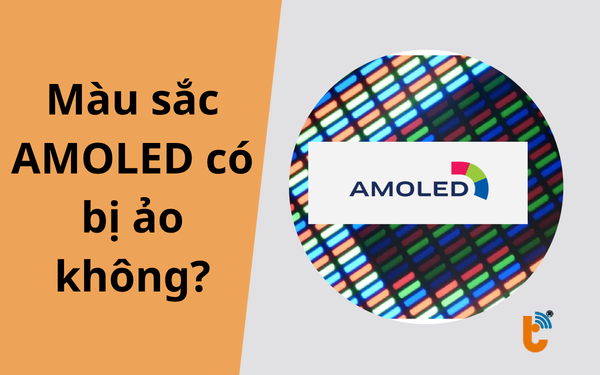 Màu sắc AMOLED có bị ảo không? Giải mã công nghệ màn hình rực rỡ
