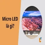 Micro LED là gì? Công nghệ màn hình tương lai có gì đặc biệt