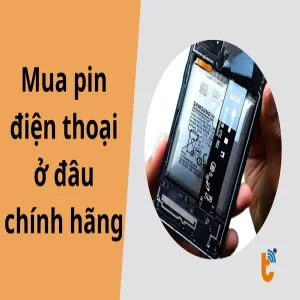 Mua pin điện thoại ở đâu chính hãng? Bí quyết chọn nguồn pin chuẩn và an toàn