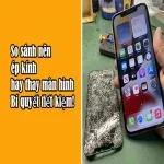 So sánh nên ép kính hay thay màn hình - Bí quyết tiết kiệm!