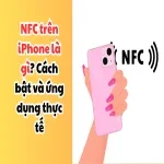 NFC trên iPhone là gì? Cách bật và ứng dụng thực tế