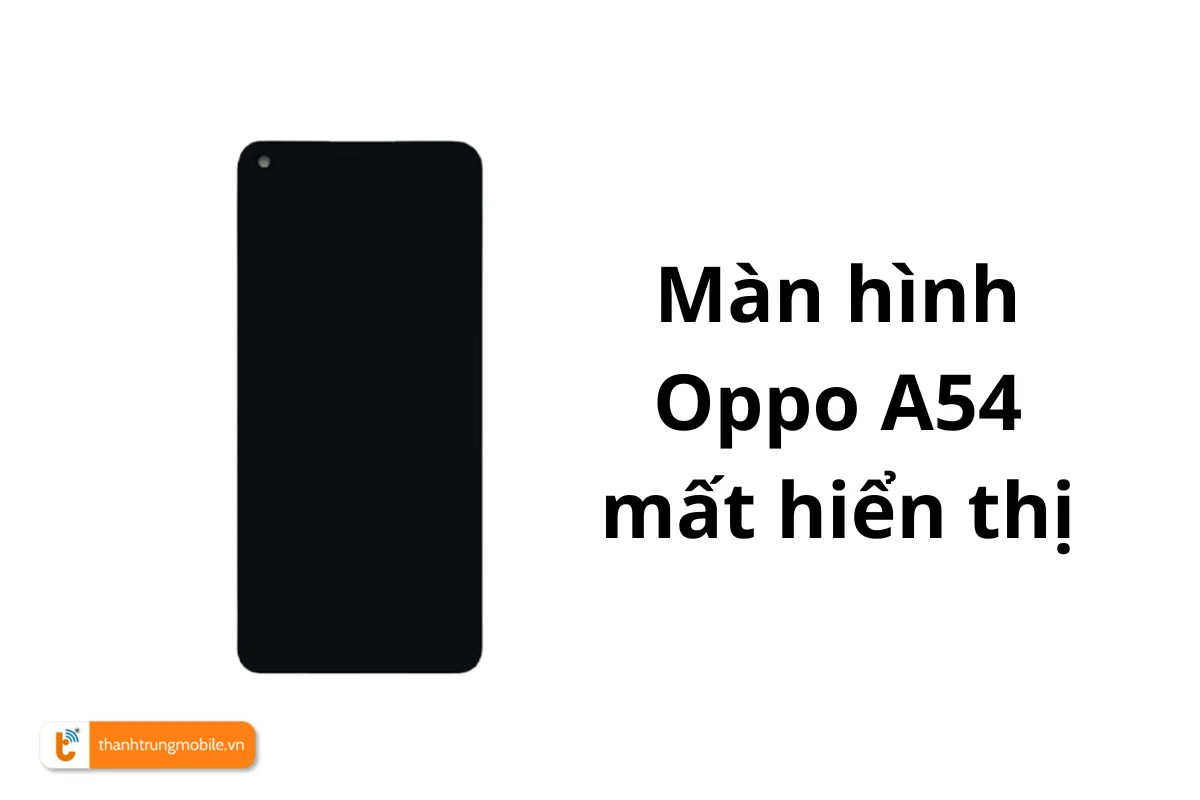 oppo a54 mất hiển thị