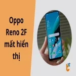Nguyên nhân Oppo Reno 2F mất hiển thị và hướng dẫn sửa lỗi chi tiết
