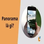 Panorama là gì? Bí kíp chụp ảnh toàn cảnh siêu rộng trên điện thoại