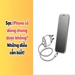 Sạc iPhone có dùng chung được không? Những điều cần biết!