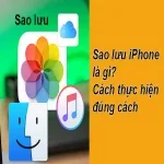 Tìm hiểu sao lưu iPhone là gì và cách thực hiện đúng cách
