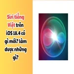 Siri tiếng Việt trên iOS 18.4 có gì mới? làm được những gì?