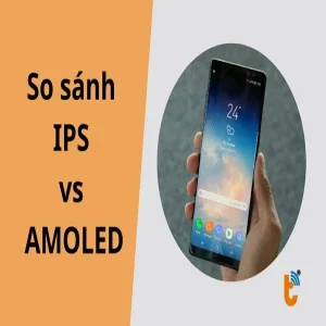 IPS vs AMOLED: So sánh chi tiết công nghệ và khả năng bảo vệ mắt