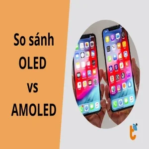 OLED vs AMOLED: Khác nhau thế nào và đâu là lựa chọn tối ưu