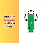 Sự thật về 1 pin dùng được bao lâu mà ít ai nói với bạn