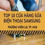 Top 10 cửa hàng sửa điện thoại Samsung phường Vườn Lài