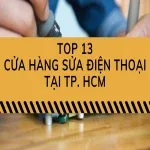 Top 13 cửa hàng sửa điện thoại tại TP. HCM uy tín, giá tốt
