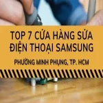 Top 7 trung tâm sửa điện thoại Samsung phường Minh Phụng