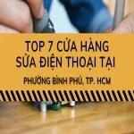 Top 7 cửa hàng sửa điện thoại tại Phường Bình Phú, TP. HCM