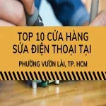 Top 10 địa chỉ sửa điện thoại tại phường Vườn Lài uy tín