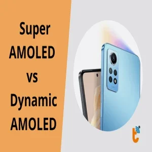 Super AMOLED vs Dynamic AMOLED: Đâu là đẳng cấp hiển thị thực thụ