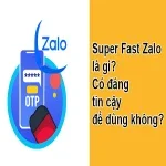 Super Fast Zalo là gì? Có đáng tin cậy để dùng không?