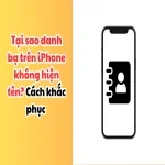 Tại sao danh bạ trên iPhone không hiện tên? Cách khắc phục nhanh