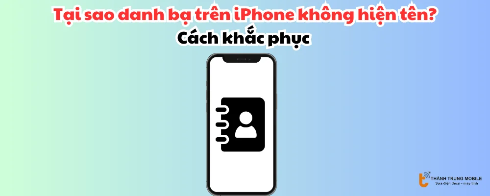 Tại sao danh bạ trên iPhone không hiện tên