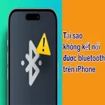 Tại sao không kết nối được bluetooth trên iPhone và cách sửa