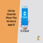Cách tạo iCloud trên iPhone 7 Plus khi chưa có Apple ID