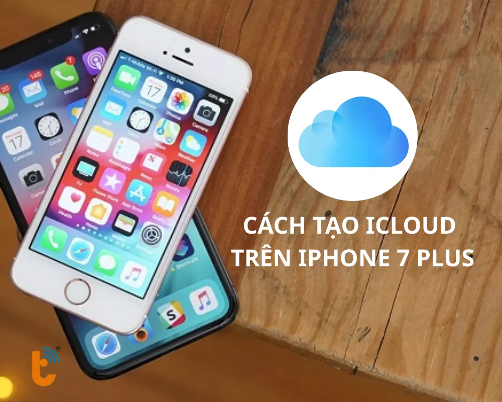 Cách tạo iCloud trên iPhone 7 Plus khi chưa có Apple ID