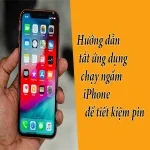 Hướng dẫn tắt ứng dụng chạy ngầm iPhone để tiết kiệm pin