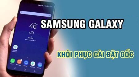 Hướng dẫn khôi phục cài đặt gốc trên điện thoại Samsung Galaxy