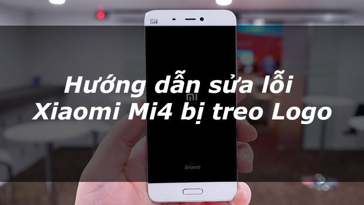 Làm thế nào để khắc phục Xiaomi Mi4 bị treo logo?