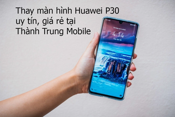 thay-man-hinh-huawei-p30-chinh-hang