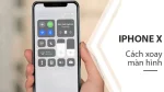 Cách bật xoay màn hình iPhone X chỉ với vài thao tác