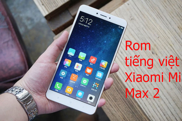 Rom tiếng việt, cài CH Play Xiaomi Mi max 2