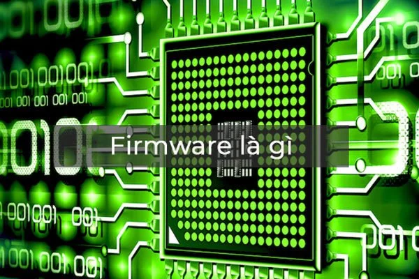 Firmware Android là gì - Vai trò của firmware với điện thoại ra sao?