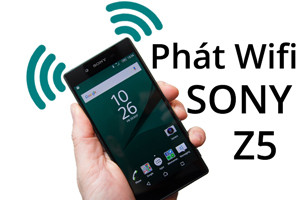 Hướng dẫn phát Wifi trên Sony Xperia Z5