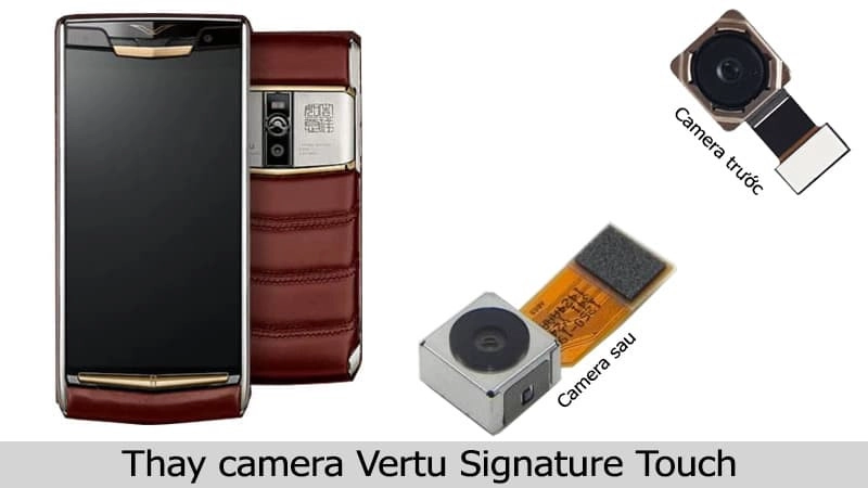 Thay camera Vertu Signature Touch uy tín, chính hãng