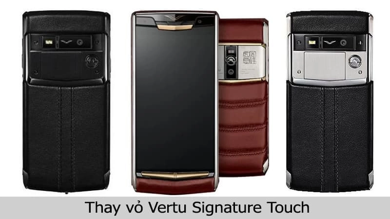 Thay vỏ Vertu Signature Touch uy tín tại TPHCM