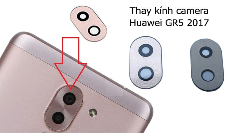Thay kính camera Huawei Gr5 2017 giá rẻ, lấy liền