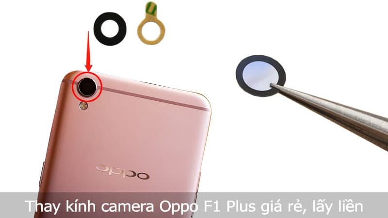 Thay kính camera Oppo F1 Plus giá rẻ, lấy liền tại TPHCM