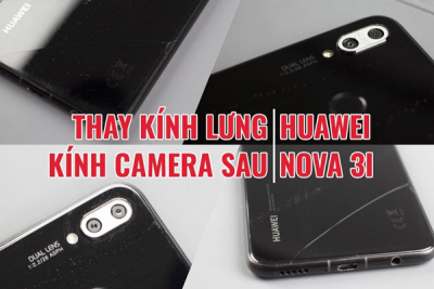Thay kính camera sau Huawei Nova 2i, 3i